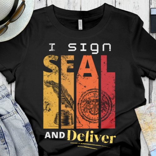 Funny Notary  Office _ I Sign Seal and Deliver T_Shirt