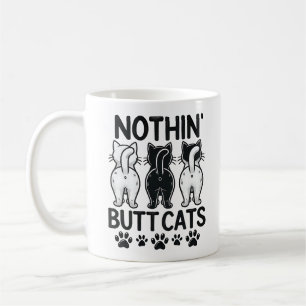 Funny Nothin Butt Cats Cute Humorous Pet Lovers Coffee Mug