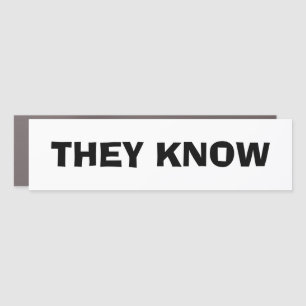 Funny Novelty Bumper Sticker Gift Idea THEY KNOW Car Magnet
