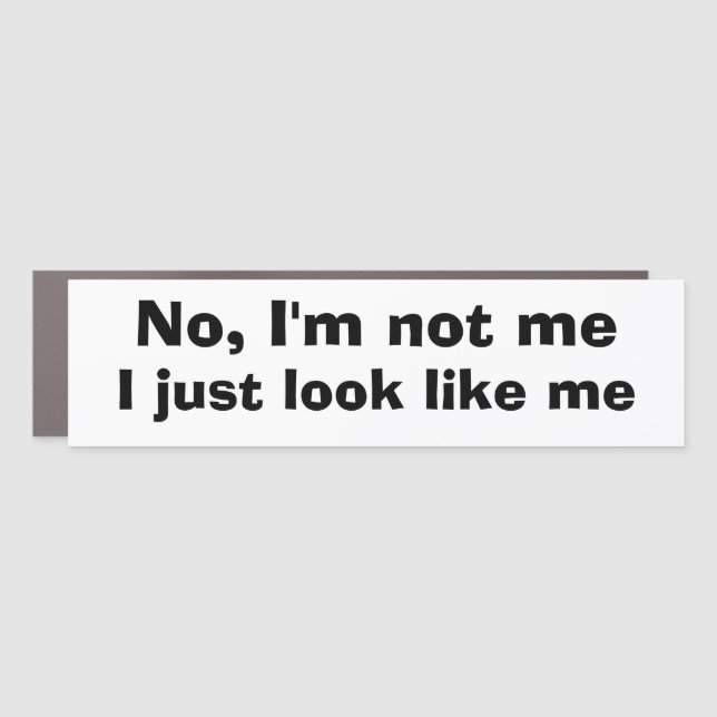 Funny Novelty Bumper Sticker Gift NO, I'M NOT ME Car Magnet (Front)