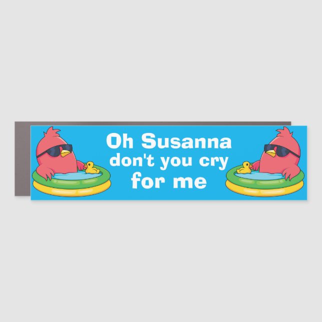 Funny Novelty Car AccessoryOH SUSANNA DON'T CRY  Magnet (Front)
