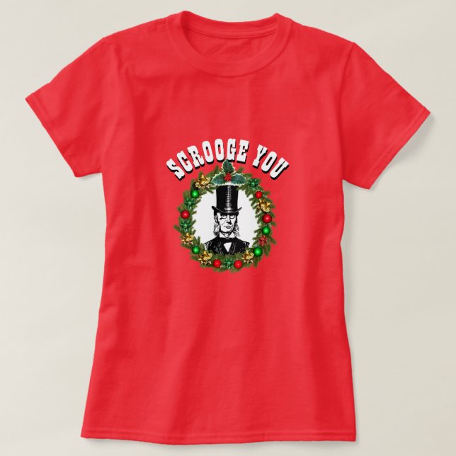Funny Novelty Christmas Fashion SCROOGE YOU T-Shir T-Shirt (Design Front)