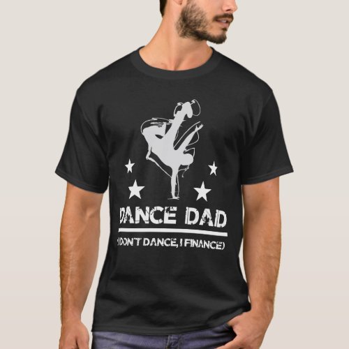 Funny Novelty Cool Dance Dad I dont dance I finan T_Shirt