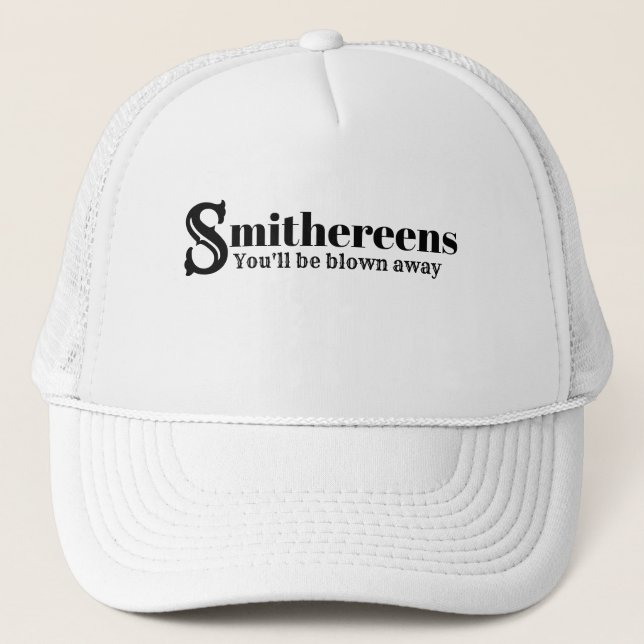 Funny Novelty Gift for Dad SMITHEREENS BLOWN AWAY Trucker Hat (Front)