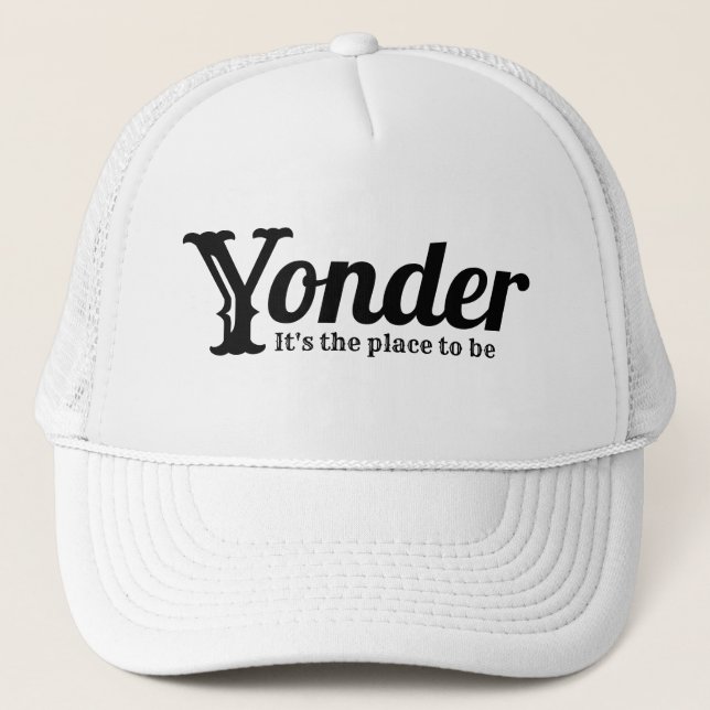 Funny Novelty Gift for Dad YONDER PLACE TO BE Trucker Hat (Front)