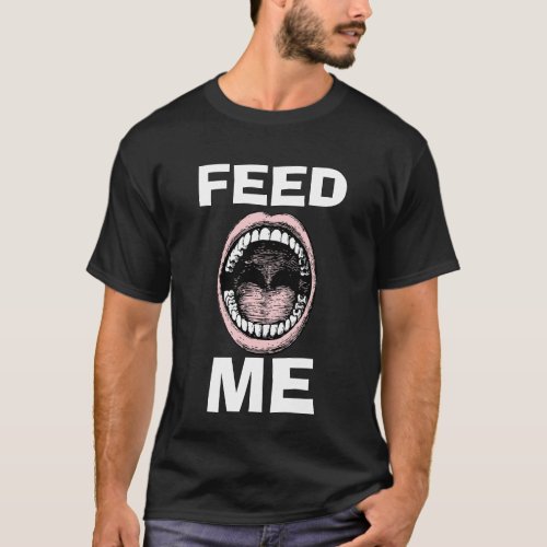 Funny Novelty Graphic Design FEED ME T_Shirt