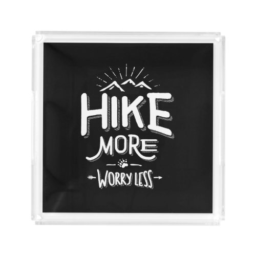 Funny Novelty Hiking T Shirt Hike More Worry Less Acrylic Tray