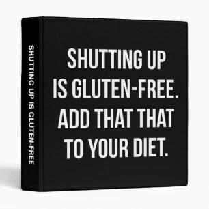 Funny Novelty Humor - Shutting Up Is Gluten Free 3 Ring Binder