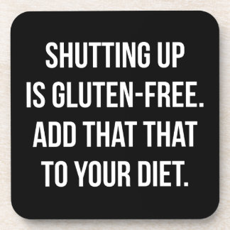 Funny Novelty Humor - Shutting Up Is Gluten Free Beverage Coaster