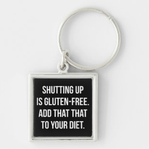 Funny Novelty Humor - Shutting Up Is Gluten Free Keychain