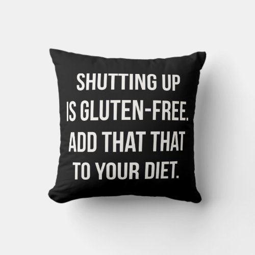 Funny Novelty Humor _ Shutting Up Is Gluten Free Throw Pillow
