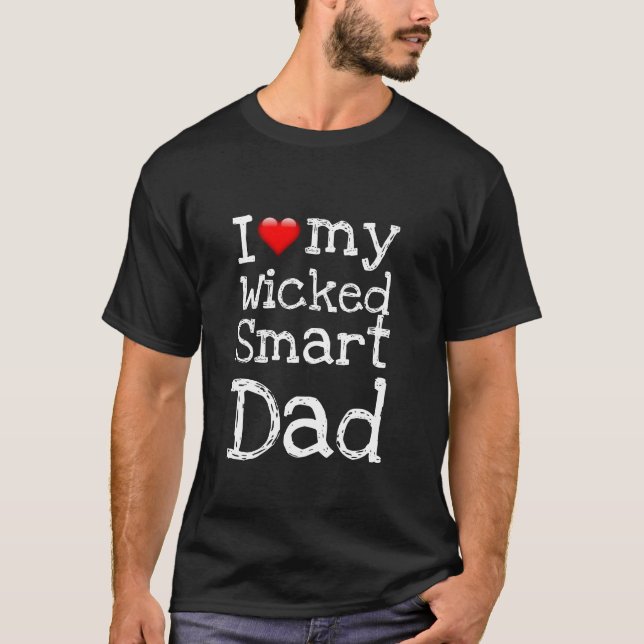 Funny Novelty I LOVE MY WICKED SMART DAD T-Shirt (Front)