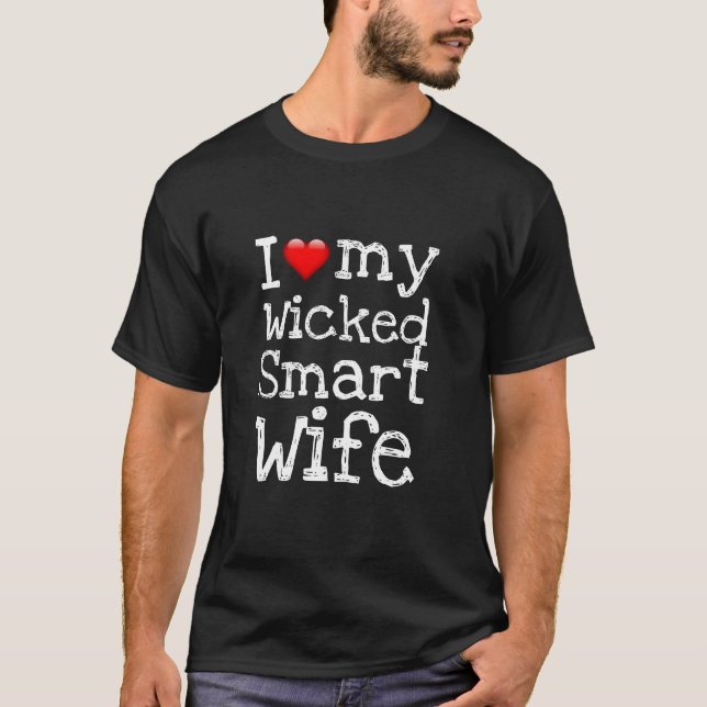 Funny Novelty I LOVE MY WICKED SMART WIFE T-Shirt (Front)