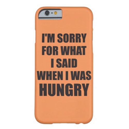 Funny Novelty Im Sorry Hungry Barely There iPhone 6 Case