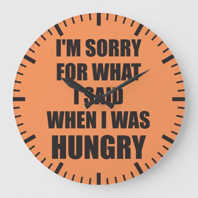 Funny Novelty I'm Sorry, Hungry Large Clock (Front)