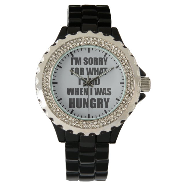 Funny Novelty I'm Sorry, Hungry Watch (Front)