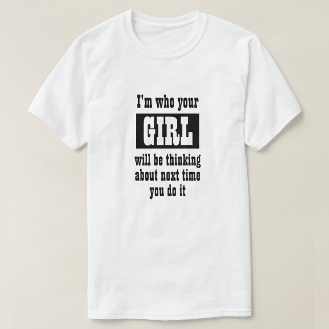 Funny Novelty Mens Christmas I'M WHO YOUR GIRL  T-Shirt (Design Front)