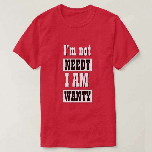 Funny Novelty Mens Fashion NOT NEEDY T-Shirt (Design Front)