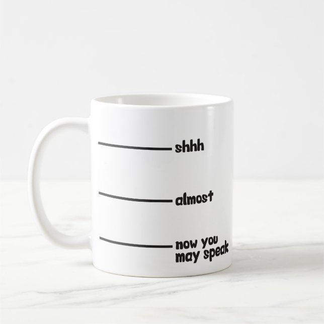 Funny Novelty Mug- shhh, almost, now you may speak Coffee Mug (Left)