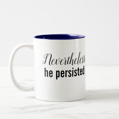 Funny Novelty NEVERTHELESS HE PERSISTED Two_Tone Coffee Mug