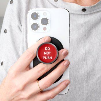 Funny Novelty Red Button Do Not Push Or Custom Popsocket by FunnyTShirtsAndMore at Zazzle