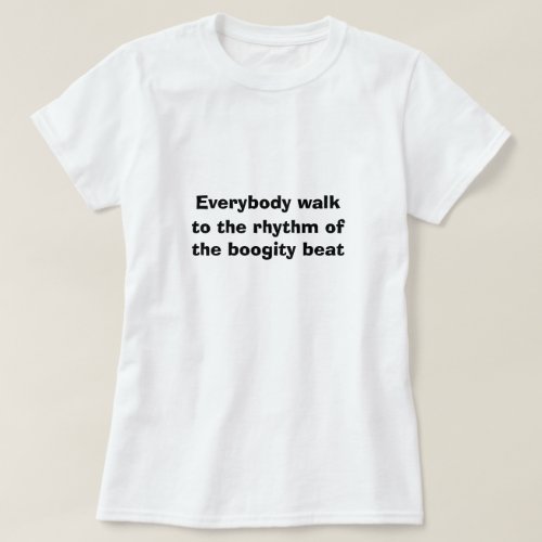 Funny Novelty Sports WALK TO THE BOOGITY BEAT   T_Shirt