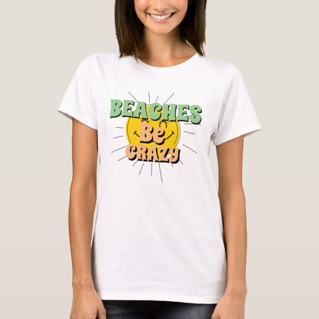 Funny Novelty Summer Vacation BEACHES BE CRAZY T-S T-Shirt (Front)
