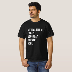 Funny Novelty T-Shirt "MY BOSS TOLD ME"