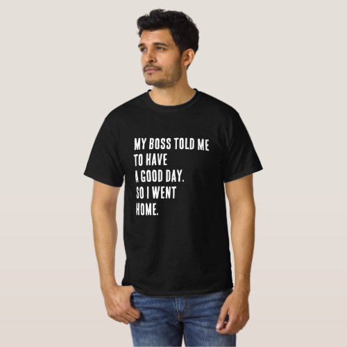 Funny Novelty T_Shirt MY BOSS TOLD ME