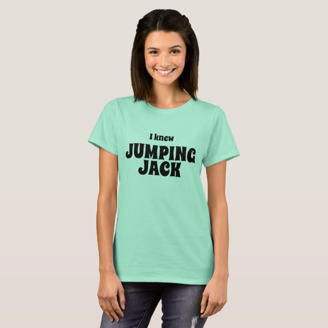 Funny novelty tee I KNEW JUMPING JACK shirt (Front Full)