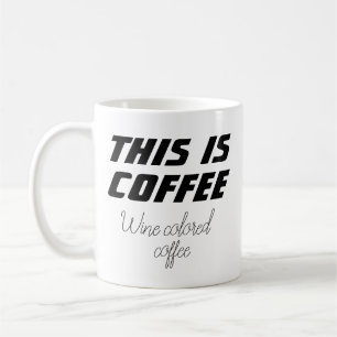 Funny Novelty THIS IS COFFEE WINE COLORED COFFEE Mug