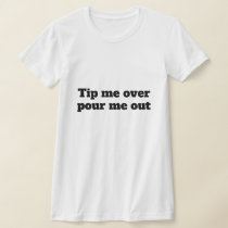 Funny Novelty Women's TIP ME OVER POUR ME OUT  T-Shirt