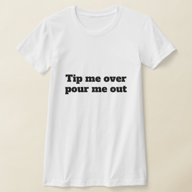 Funny Novelty Women's TIP ME OVER POUR ME OUT  T-Shirt (Laydown)