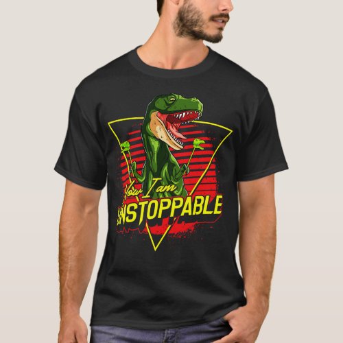 Funny Now I Am Unstoppable TRex Pun T_Shirt