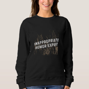 Funny NSFW Self Deprecating Joke Inappropriate Adu Sweatshirt
