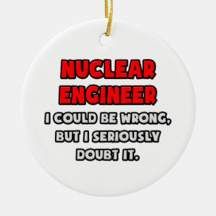 Funny Nuclear Engineer .. Doubt It Ceramic Ornament