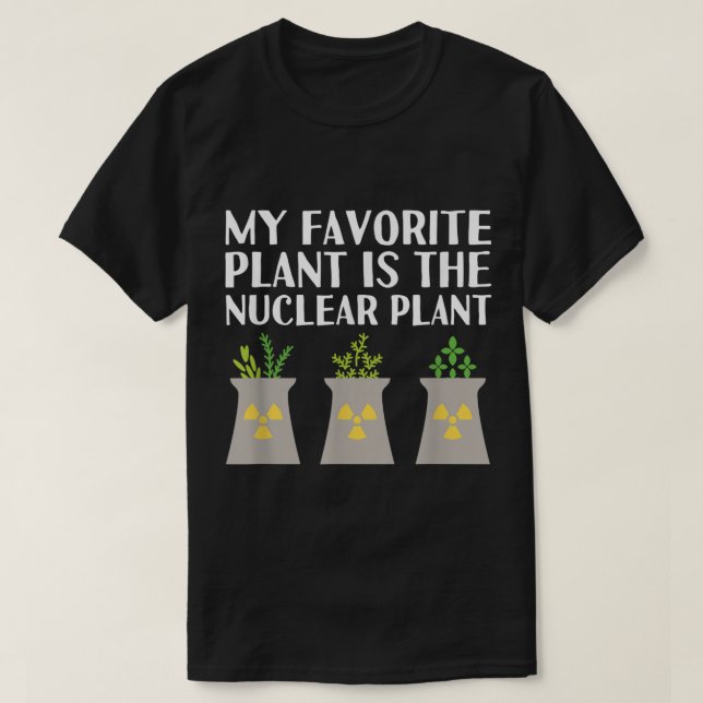 Funny Nuclear Plant Science Pun T-Shirt (Design Front)