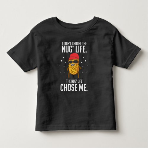 Funny Nug Life Design Chicken Nugget Toddler T_shirt
