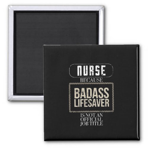 Funny Nurse Badass Lifesaver RN LPN NP ER Nurse Magnet