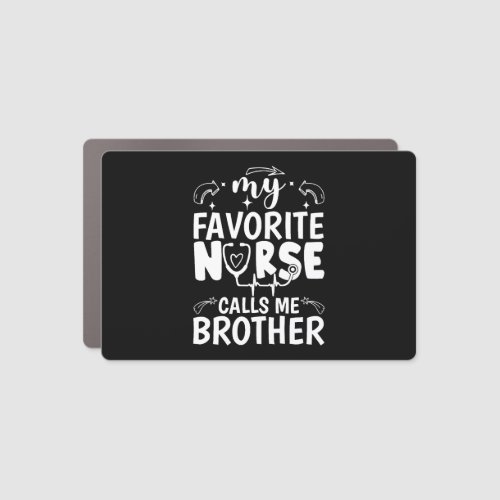 Funny Nurse Brother My Favorite Nurse Calls Me Bro Car Magnet