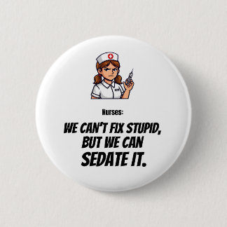 Funny Nurse Button | Sarcastic Nurse Humor