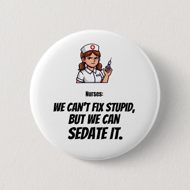 Funny Nurse Button | Sarcastic Nurse Humor (Front)