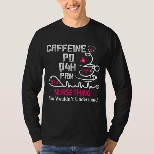 Funny Nurse Caffeine PO Q4H PRN Nusrse Thing Coffe T_Shirt