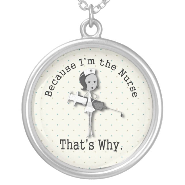 Funny Nurse Cartoon I'm the Nurse Thats Why Silver Plated Necklace (Front)