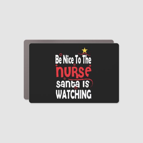 Funny Nurse Christmas Be Nice To The Nurse Santa Car Magnet