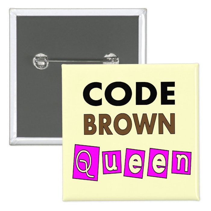 Funny Nurse "CODE BROWN QUEEN" Gifts Pinback Buttons