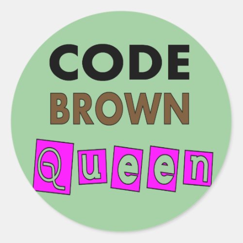 Funny Nurse CODE BROWN QUEEN Gifts Classic Round Sticker