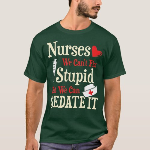 Funny Nurse Gift We Cant Fix Stupid But We Can Sed T_Shirt