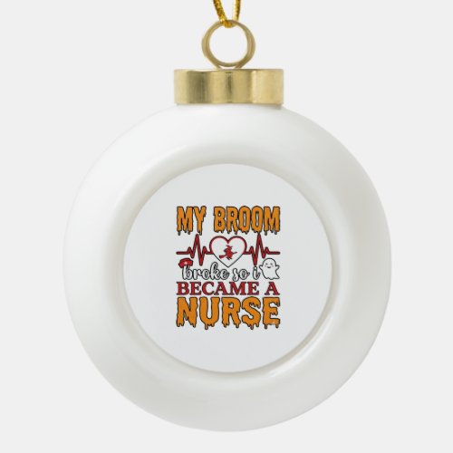 Funny Nurse Halloween My Broom Broke Vintage Shirt Ceramic Ball Christmas Ornament