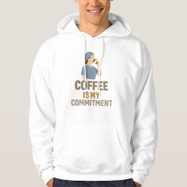 Funny Nurse Hoodie – Coffee Is My Commitment  (Front)